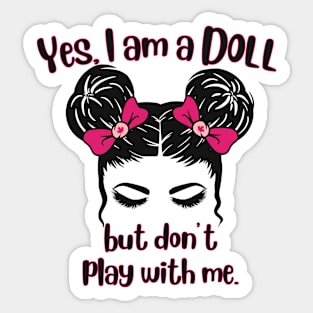 Yes I'm A Doll But Don't Play With Me Sticker